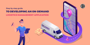 Step by step guide to developing an on-demand logistics management application
